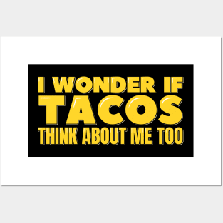 I Wonder If Tacos Think About Me Too Posters and Art